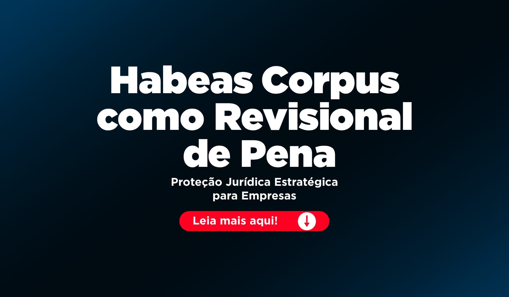 Habeas Corpus como Revisional de Pena: Quando e Por Que Utilizar